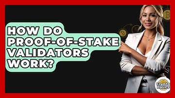 How Do Proof-of-Stake Validators Work? - CryptoBasics360.com