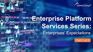 Enterprise Platform Services Series – Video 1: Enterprises’ Expectations
