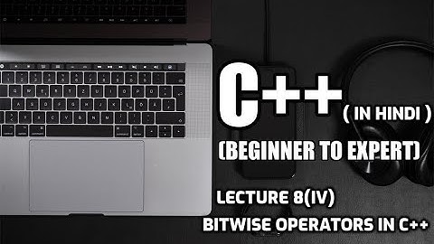 Lecture 8(IV) - Bitwise Operators in C++ (in Hindi) | Smart Code