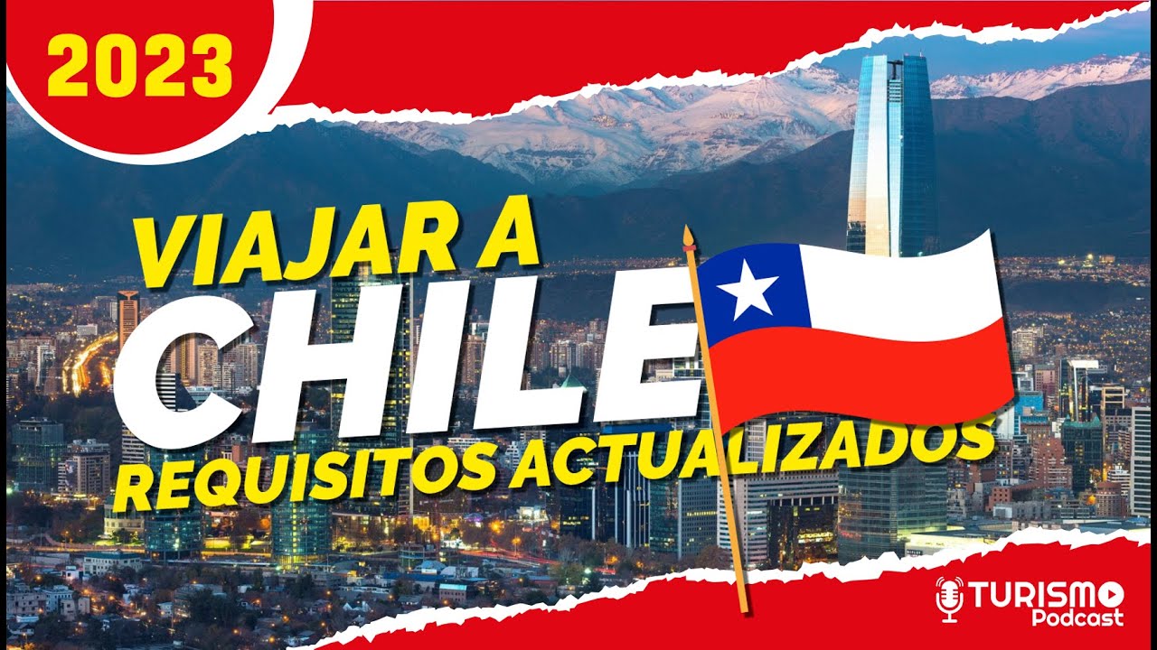 VIAJAR a CHILE 2023 : Requisitos ACTUALIZADOS Sanitarios y Migratorios - Aéreos y Terrestre