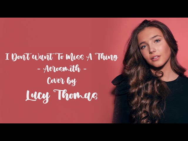 I Don't Want To Miss A Thing - Aerosmith - Lyric Cover by Lucy Thomas class=