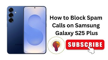 How to Block Spam Calls on Samsung Galaxy S25 Plus