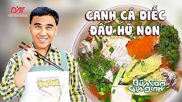 CANH CÁ DIẾC ĐẬU HŨ NON - Công thức của MC Quyền Linh | Bữa Cơm Gia Đình
