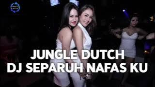 JUNGLE DUTCH DJ SEPARUH NAFAS KU.