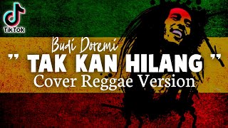 TAK KAN HILANG - Budi Doremi ( Cover Reggae Version   Lirik )