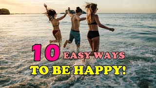 10 Easy Way To Be Happy!