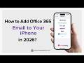 How to Add Office 365 Email to iPhone (2026 Step-by-Step Guide)