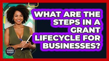 What Are The Steps In A Grant Lifecycle For Businesses? - Founders Supporting Founders