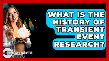 What Is The History Of Transient Event Research? - Physics Frontier