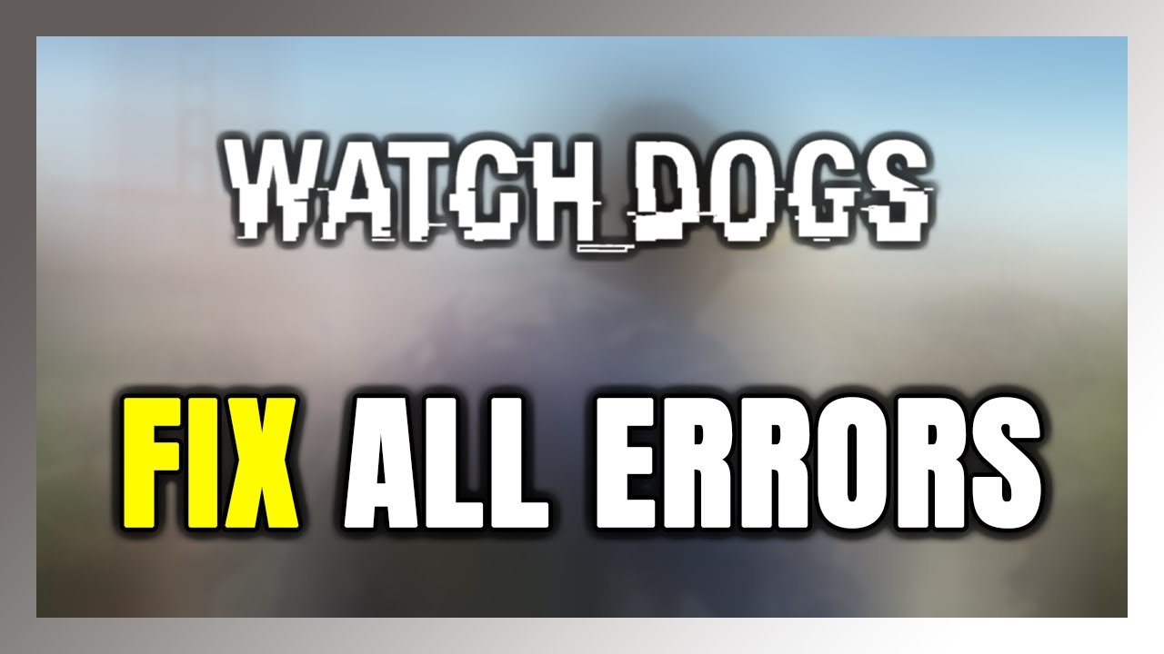 How to FIX Watch Dogs All Errors