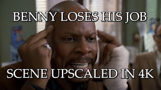Benny loses his job | 4K Upscale