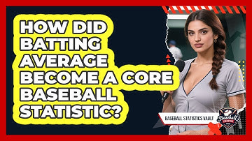How Did Batting Average Become A Core Baseball Statistic? - Baseball Statistics Vault