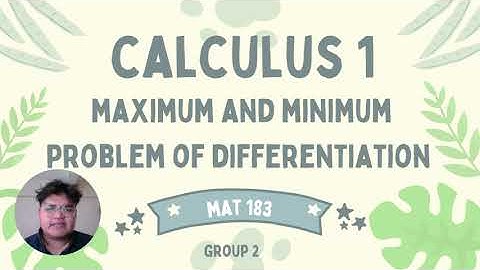 VIDEO ASSIGNMENT MAT 183 : MAXIMUM AND MINIMUM PROBLEM OF DIFFERENTIATION ( GROUP 2)