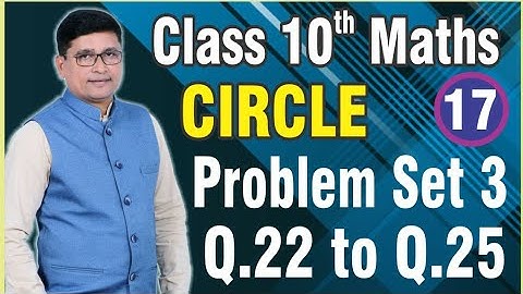 Circle Part 17 | Problem Set 3 Q.22 To Q.25 | Class 10th SSC Maths II | Maharashtra Board | P N Sir