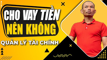 Nếu bạn có tiền, đừng cho vay tiền nữa | Phạm Thành Long
