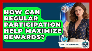 How Can Regular Participation Help Maximize Rewards? | Points and Perks Channel News