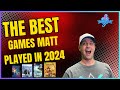 The Great Games Matt Played in 2024