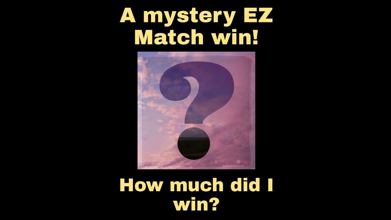 Revealing a win on EZ Match!  Best win ever on it...