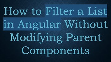 How to Filter a List in Angular Without Modifying Parent Components