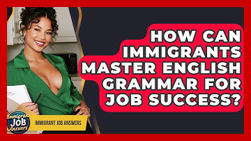 How Can Immigrants Master English Grammar For Job Success? - Immigrant Job Answers