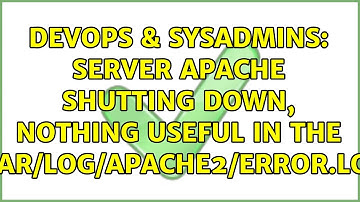 DevOps & SysAdmins: Server Apache shutting down, nothing useful in the /var/log/apache2/error.log