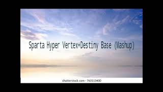 Sparta Hyper Vertexdestiny Base Mashup