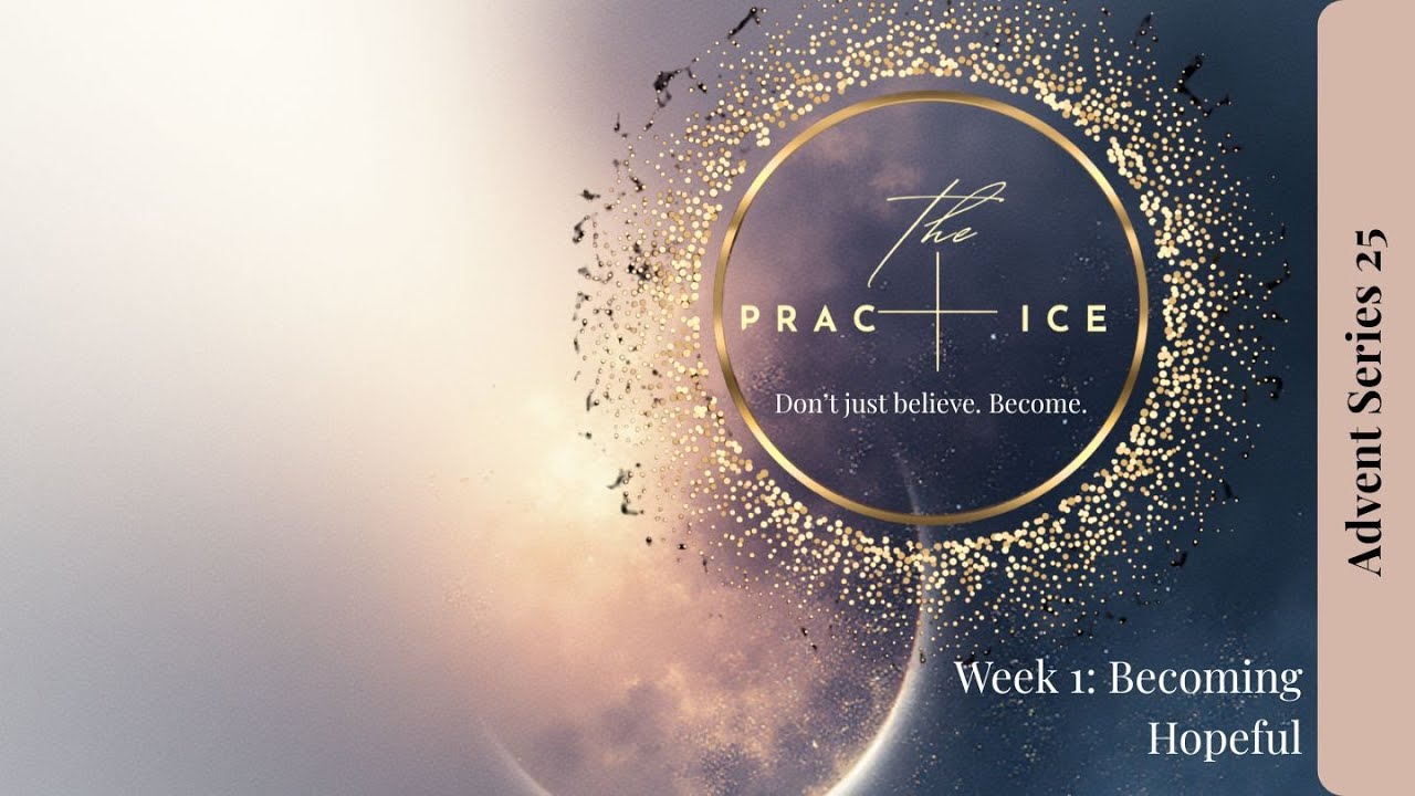 Becoming Hopeful — The Practice+ Advent Devotional | Week 1: Hope