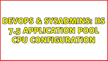 DevOps & SysAdmins: IIS 7.5 application pool CPU configuration