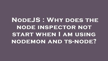 NodeJS : Why does the node inspector not start when I am using nodemon and ts-node?