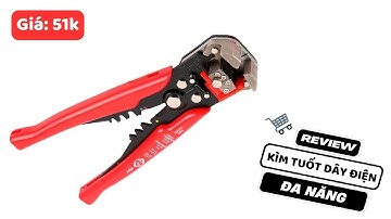 Review kìm tuốt dây điện đa năng giá rẻ "VỌC" nhà thông minh chuẩn bài
