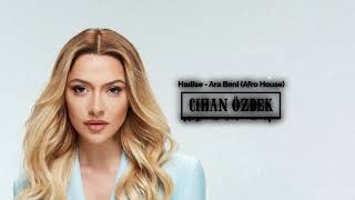 Hadise - Ara Beni (Cihan Özbek Remix) Afro House