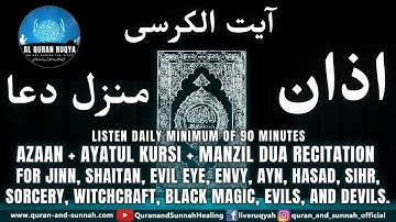 AZAAN + AYATUL KURSI + MANZIL DUA RECITATION FOR JINN, SHAITAN, EVIL EYE, ENVY, SIHR, & BLACK MAGIC.