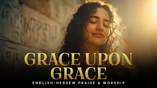 Download Lagu Grace Upon Grace (John 1:16) | English–Hebrew Messianic Worship Song MP3