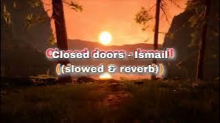 Closed Doors - Ismail (slowed & reverb)