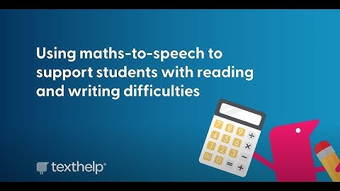 Equatio Maths-to-Speech: supporting students with reading and writing difficulties