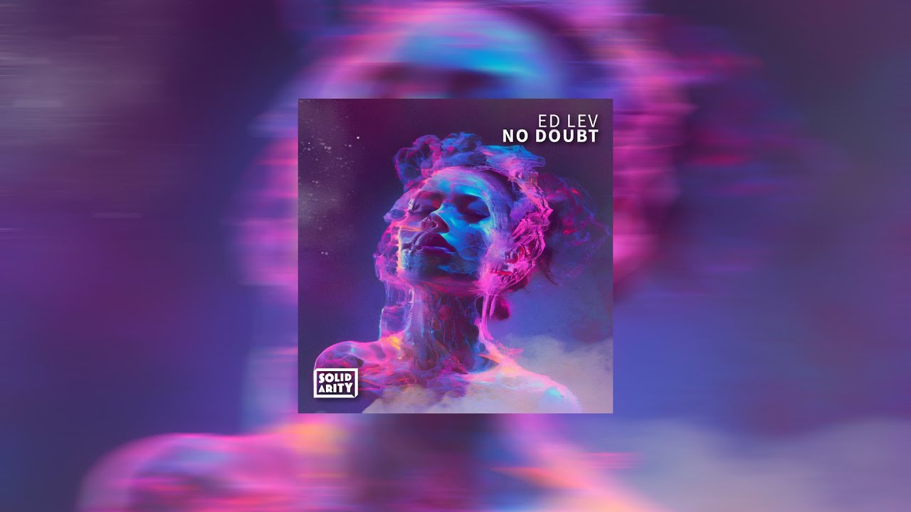 Watch No Doubt (Extended Mix) - Ed Lev on YouTube Watch No Doubt (Extended Mix) - Ed Lev on YouTube