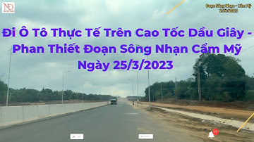 Cao Tốc Dầu Giây - Phan Thiết Trải Nghiệm Thực Tế Bằng Ô Tô Ngày 25/3/2023 - P1: Sông Nhạn - Cẩm Mỹ