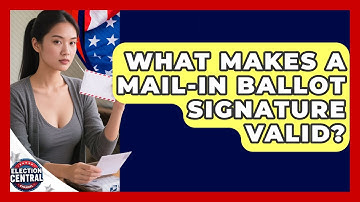What Makes A Mail-in Ballot Signature Valid? - Election Central Channel