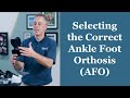 Selecting the Correct Ankle Foot Orthosis (AFO) - Orthotic Training: Episode 2