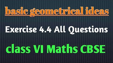 basic geometrical ideas exercise 4.4 all question