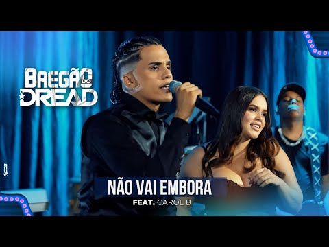 NÃO VAI EMBORA - MC Dread (Feat. Carol B)