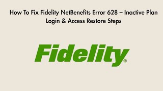 How To Fix Fidelity NetBenefits Error 628 – Inactive Plan Login & Access Restore Steps