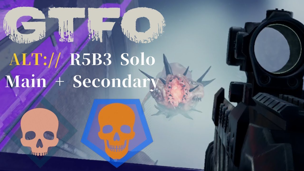 GTFO ALT://R5B3(Secondary) Solo