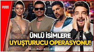 Ünlülere Uyuşturucu Operasyonu: Beren Saat, Kenan Doğulu, Enis Arıkan, Kerimcan Durmaz Gözaltında