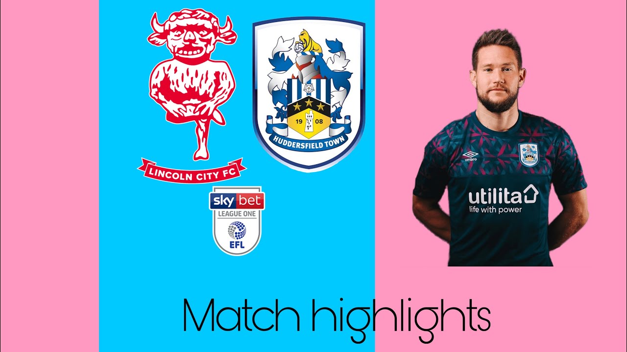 Lincoln city v Huddersfield town | Match highlights | Late drama! 