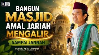 Bangun Masjid..!! Amal Jariyah Mengalir Sampai Jannah | Ustadz Abdul Somad