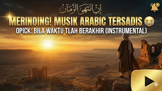 Merinding Musik Arabic Tersadis  Opick  Bila Waktu Tlah Berakhir instrumental
