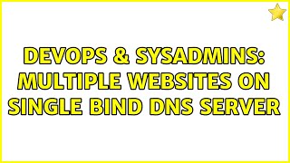 DevOps & SysAdmins: Multiple websites on single bind dns server Profile