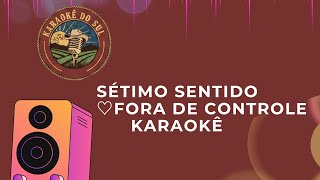 Download Lagu KARAOKÊ  - FORA DE CONTROLE- SÉTIMO SENTIDO MP3