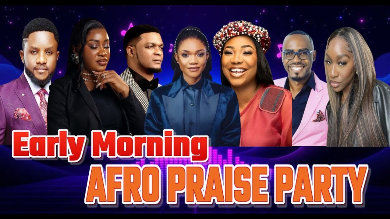 EARLY MORNING AFRO PRAISE PARTY FT Mercy Chinwo | Ada Ehi | Joe